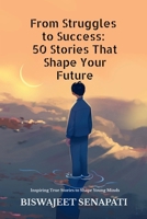 From Struggles to Success: 50 Stories That Shape Your Future: Inspiring True Stories to Shape Young Minds B0GWK4KY2X Book Cover
