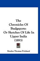 The Chronicles of Budgepore; or Sketches of Life in Upper India 1021859389 Book Cover