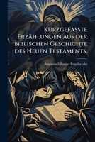 Kurzgefaßte Erzählungen Aus Der Biblischen Geschichte Des Neuen Testaments: Mit Beigefügten Lehren ...... 1274445779 Book Cover
