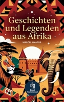 Geschichten und Legenden aus Afrika: Sechs faszinierende afrikanische Erzählungen über Mut, Weisheit, Natur und alte Traditionen (German Edition) 3384981774 Book Cover