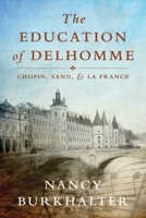 The Education of Delhomme: Chopin, Sand, and La France 1732950830 Book Cover