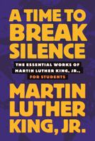 Time to Break Silence: The Essential Works of Martin Luther King, Jr., for Stude 0807033057 Book Cover
