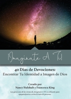�Imag�nate A Ti!: 40 D�as de Devociones: Encontrar Tu Identidad a Imagen de Dios 1735485276 Book Cover