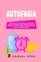 Autofagia: Descubra c�mo vivir sanamente y por mucho m�s tiempo con la Inteligencia Auto-Limpiadora Natural de su Cuerpo. Comience una dieta en ayunas activando el proceso de Antienvejecimiento 180156048X Book Cover
