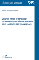 Conflits armés et répression des crimes contre l'environnement dans la région des Grands Lacs (Géopolitique Mondiale) (French Edition) 2343192189 Book Cover