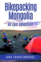 Bikepacking Mongolia: An Epic Adventure B0GWVXWRNP Book Cover