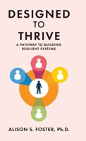 Designed To Thrive: A Pathway to Building Resilient Systems B0F91MD2RH Book Cover