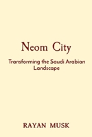 Neom City: Transforming the Saudi Arabian Landscape 8196933703 Book Cover