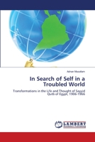 In Search of Self in a Troubled World: Transformations in the Life and Thought of Sayyid Qutb of Egypt, 1906-1966 3844325417 Book Cover