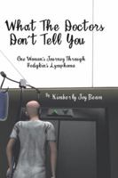 What the Doctors Don't Tell You: One Woman's Journey Through Hodgkin's Lymphoma 1496971612 Book Cover