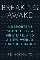 Breaking Awake: A Reporter's Search for a New Life, and a New World, Through Drugs 1668007770 Book Cover