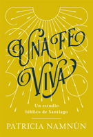 Una Fe Viva : Un Estudio B?blico de Santiago 1087722691 Book Cover