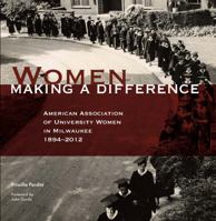 Women Making a Difference American Association of University Women in Milwaukee 1890-2012 0985203501 Book Cover