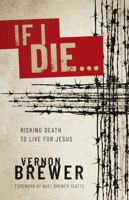If I Die ... Risking Death to Live For Jesus 0692167587 Book Cover