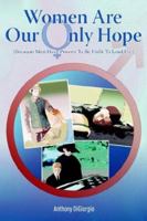Women Are Our Only Hope: (Because Men Have Proven To Be Unfit To Lead Us.) 1420884689 Book Cover