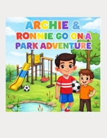 Archie & Ronnie Go on a Park Adventure B0GXYLKRHV Book Cover