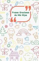 Frases Graciosas de MIS Hijos: Portada Con Garabatos Colores Apunta Las Frases Graciosas de Tus Ninos 1985216809 Book Cover