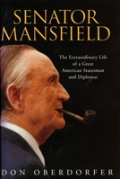 Senator Mansfield: The Extraordinary Life of a Great American Statesman and Diplomat 1588341666 Book Cover