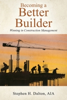 Becoming a Better Builder: Winning in Construction Management 1977228003 Book Cover