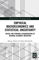 Empirical Macroeconomics and Statistical Uncertainty: Spatial and Temporal Disaggregation of Regional Economic Indicators 0367456710 Book Cover