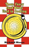 Those Fancy Food Words Used in Cooking 1452064644 Book Cover