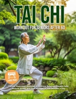 Tai Chi Workout for Seniors After 60: Gentle, Illustrated Routines to Improve Balance, Prevent Falls, Reduce Stress, and Feel Younger in Just Minutes a Day | Large Print B0FR4FM753 Book Cover