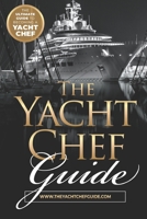 The Yacht Chef Guide: The Ultimate Guide to Becoming a Yacht Chef B08QLMT7V5 Book Cover