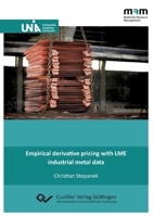 Empirical derivative pricing with LME industrial metal data 3736990847 Book Cover