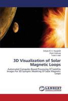 3D Visualization of Solar Magnetic Loops 3659486930 Book Cover