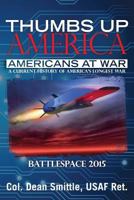 Thumbs Up America Americans at War A Current History of America's Longest War: BattleSpace 2015 1523256923 Book Cover