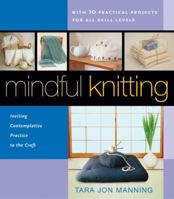 Mindful Knitting: Inviting Contemplative Practice to the Craft 0804835438 Book Cover