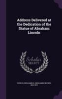 Address Delivered at the Dedication of the Statue of Abraham Lincoln 1355509068 Book Cover