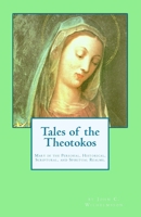 Tales of the Theotokos: Mary in the Personal, Historical, Scriptural, and Spiritual Realms 0988656345 Book Cover
