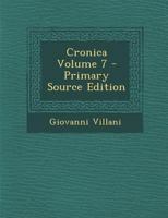 Cronica, a Miglior Lezione Ridotta Coll 'ajuto De'testi a Penna, Volume 7 1144240905 Book Cover