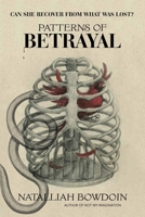 Patterns of Betrayal: Can She Recover from What Was Lost 1663255601 Book Cover