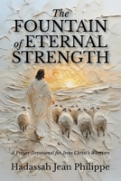 The Fountain of Eternal Strength: A Prayer Devotional for Jesus Christ's Warriors B0GZ5GV2Y2 Book Cover