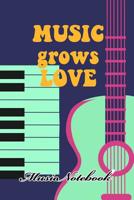 Music Noteboook: Music Grows Love 1079133763 Book Cover