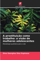 A prostituição como trabalho: a visão de mulheres adolescentes 6207032446 Book Cover