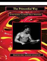 The Primordial Way: Strategies To Inner Self Mastery & Unity 092993413X Book Cover
