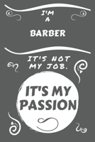 I'm A Barber It's Not My Job It's My Passion: Perfect Gag Gift For A Barber Who Happens To Be Passionate About Their Job! | Blank Lined Notebook ... Banter | Birthday| Hen | Stag Do | Anniver 1675592594 Book Cover
