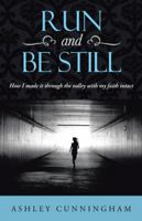 Run and Be Still: How I Made It Through the Valley with My Faith Intact 1490807179 Book Cover