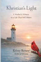 Khristian's Light: A Mother's Witness to a Life That Still Shines B0GM287LPY Book Cover