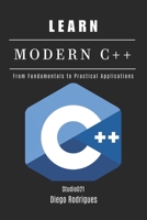 LEARN MODERN C++: From Fundamentals to Practical Applications B0DX1ZB9MZ Book Cover