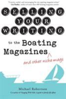 Selling Your Writing to the Boating Magazines (and other niche mags) 0997135808 Book Cover