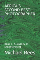 Africa's Second-Best Photographer: Book 1, A Journey of Enlightenment B092PG6J52 Book Cover