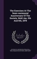 The Exercises at the Semi-Centennial Anniversary of the Society, Held Jan. 5th and 6th, 1878 1278220216 Book Cover