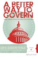 A Better Way to Govern: Helping Politicians, Preachers and Problem Solvers Find Solutions 1460901681 Book Cover