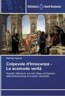 Colpevole d'Innocenza - Le scomode verità: Semplici riflessioni, sui casi Claps ed Esposito, nella testimonianza di un prete calunniato. 6138391411 Book Cover
