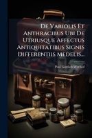 De Variolis Et Anthracibus Ubi De Utriusque Affectus Antiquitatibus Signis Differentiis Medelis... (Latin Edition) 1024595692 Book Cover