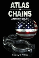 Atlas in Chains: America in Decline 1945385006 Book Cover